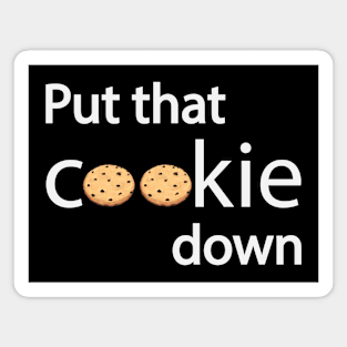 Put that cookie down - Fun quote Magnet